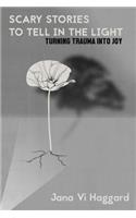 Scary Stories to Tell in the Light: Turning Trauma Into Joy(English)
