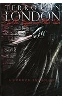 Terror in London Jack The Ripper and Other Tales A Horror Anthology