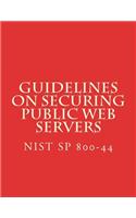 NIST SP 800-44 Guidelines on Securing Public Web Servers: NiST SP 800-44 Version 2