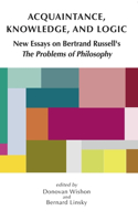 Acquaintance, Knowledge, and Logic: New Essays on Bertrand Russell's "The Problems of Philosophy"(Lecture Notes)