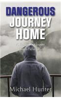Dangerous Journey Home: A Prodigal Son's Journey Back to Father God