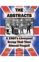 THE ABSTRACTS - A 1960's LIVERPOOL GROUP THAT TIME ALMOST FORGOT! (2016 UPDATED COLOR EDITION)