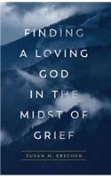 Finding a Loving God in the Midst of Grief