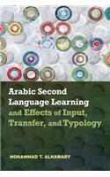 Arabic Second Language Learning and Effects of Input, Transfer, and Typology