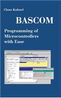 BASCOM Programming of Microcontrollers with Ease: An Introduction by Program Examples