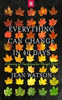 Everything Can Change in Forty Days: A Journey of Transformation through Christ