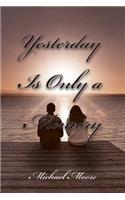 Yesterday Is Only a Memory