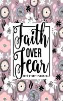 Faith Over Fear: 2020 Weekly Planner: January 1, 2020 to December 31, 2020: Weekly & Monthly View Planner, Organizer & Diary: Pink & White Florals on Purple 246-2