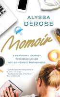 Momoir: A New Mom's Journey to Embracing Her Not-So-Perfect Motherhood