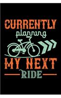 Currently Planning My Next Ride: Best bicycle quote journal notebook for multiple purpose like writing notes, plans and ideas. Cycling composition notebook for cyclist. (Proud Cycli