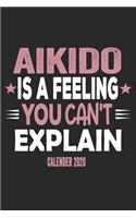 Aikido Is A Feeling You Can't Explain Calender 2020: Funny Cool Aikdido Calender 2020 - Monthly & Weekly Planner - 6x9 - 128 Pages - Cute Gift For Aikido Fighters, Instructors, Clubs, Teams, Champions