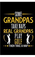 Some Grandpas Take Naps Real Grandpas Play Golf Then Take A Nap