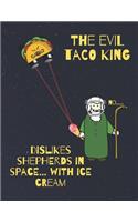 The evil Taco King dislikes shepherds in space, with ice cream
