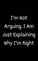 I'm Not Arguing. I Am Just Explaining Why I'm Right