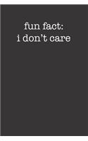 Fun Fact I Don't Care Funny Sarcastic Style 120 Page Notebook