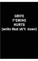 Grief F*cking Hurts Write That Sh*t Down
