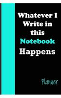 Whatever I Write in this Notebook Happens