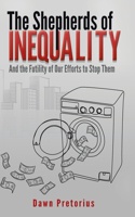 Shepherds of Inequality: And the Futility of Our Efforts to Stop Them