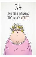 34 & Still Drinking Too Much Coffee: Funny Women's 34th Birthday 122 Page Diary Journal Notebook Gift For Coffee Lovers
