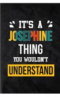 It's a Josephine Thing You Wouldn't Understand: Practical Blank Lined Notebook/ Journal For Personalized Josephine, Favorite First Name, Inspirational Saying Unique Special Birthday Gift Idea Love