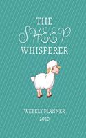 The Sheep Whisperer Weekly Planner 2020: Sheep Farmer Gift Idea For Men & Women Weekly Planner Appointment Book Agenda The Sheep Whisperer Mom Dad To Do List & Notes Sections Calendar Views