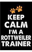 Keep Calm I'm A Rottweiler Trainer: Funny Rottweiler Training Log Book gifts. Best Dog Training Log Book gifts For Dog Lovers who loves Rottweiler. Cute Rottweiler Training Log Book Gi