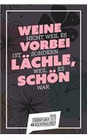 Weine nicht, weil es vorbei ist, sondern lächle, weil es schön war. I Taschenkalender & Terminplaner 2020: Wochenplaner, Organizer & Kalendarium als Geschenkidee für Kollegin zum Abschied I Monatsübersicht I Jahresübersicht I Sprüche I A5 I Blumen