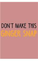 Don't make this Ginger snap: Ginger I Redhair I Red Head I Humor I Quote I Snap