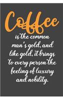 Coffee is The Common Man's Gold: Coffee Book, Coffee Journal, Coffee Logbook, Coffee Notebook, Coffee Review, Pour over journal, Pour over log, Pour Over Notebook