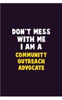 Don't Mess With Me, I Am A Community Outreach Advocate: 6X9 Career Pride 120 pages Writing Notebooks