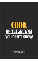 Cook I Solve Problems You Don't Know Notebook