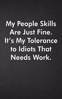 My People Skills Are Just Fine. It's My Tolerance to Idiots That Needs Work.