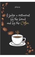 I judge a restaurant by the bread and by the Coffee e. Notebook For Coffee lovers: Lined Notebook / Journal Gift, 120 Pages, 6x9, Soft Cover, Matte Finish