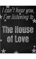 I can't hear you, I'm listening to The House of Love creative writing lined notebook: Promoting band fandom and music creativity through writing...one day at a time