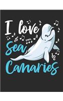 I Love Sea Canaries: Beluga Whale Notebook, Blank Paperback Composition Book to write in, Whale Lover Gift, 150 pages, college ruled