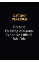 Customs Inspector Because Freaking Awesome Is Not An Official Job Title: 6x9 Unlined 120 pages writing notebooks for Women and girls