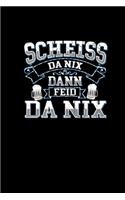 Scheiss Da Nix Dann Feid Da Nix