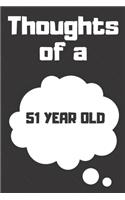 Thoughts of a 51 Year Old: 51 Year Old Birthday Gift Journal / Notebook / Diary / Unique Greeting Card Alternative