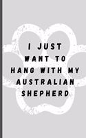I Just Want To Hang With My Australian Shepherd