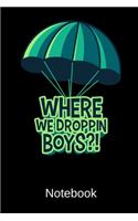 Where We Dropping Boys Notebook
