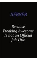Server Because Freaking Awesome Is Not An Official Job Title: Career journal, notebook and writing journal for encouraging men, women and kids. A framework for building your career.