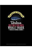 Always Be Yourself Unless You Can Be A Whale Shark Then Be A Whale Shark: Isometric Graph Paper Notebook - 1/4 Inch Equilateral Triangle(320 Isometric Graph Paper Notebook - 1/4 Inch Equilateral Triangle)