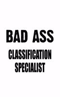 Bad Ass Classification Specialist: Awesome Classification Specialist Notebook, Journal Gift, Diary, Doodle Gift or Notebook - 6 x 9 Compact Size- 109 Blank Lined Pages