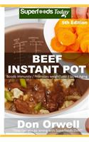 Beef Instant Pot: 40 Beef Instant Pot Recipes full of Antioxidants and Phytochemicals(5 Beef Instant Pot)
