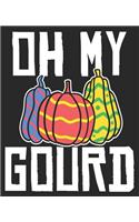 Oh My Gourd: Funny Thanksgiving Fall Autumn Idea Composition Notebook 100 Wide Ruled Pages Journal Diary