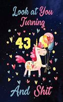 Look at You Turning 43 And Shit: Birthday Gift for 43 Years Old Unicorn Lover. 100 Pages 6*9 inch Notebook Diary Journal. A Funny 43th Birthday Gift-Blank Lined Journal.Funny Birthd
