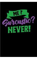Me Sarcastic? Never!: 120 Pages I 6x9 I Scuba Diving Notebook I Funny Humor Phrases Gifts