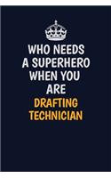 Who Needs A Superhero When You Are Drafting Technician: Career journal, notebook and writing journal for encouraging men, women and kids. A framework for building your career.
