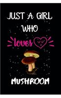 Just A Girl Who Loves Mushroom