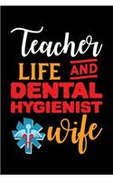 Teacher Life And Dental Hygienist Wife: Funny Dental Hygienist Lined Journal Gifts. This Dental Hygienist Lined Journal notebook gift for dental hygienist tools lover friends interested in